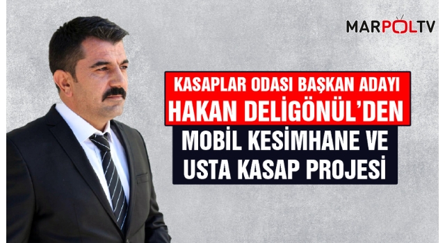 Kasaplar Odası Başkan Adayı Deligönül’den Mobil Kesimhane ve Usta Kasap Projesi