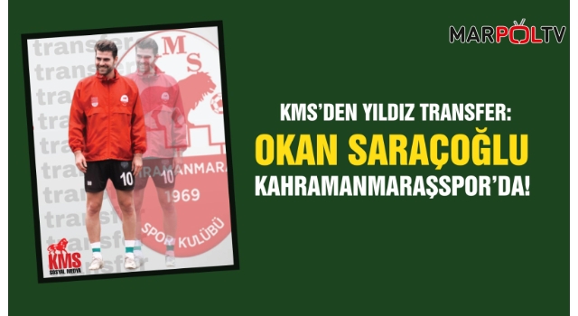 KMS’den Yıldız Transfer: Okan Saraçoğlu Kahramanmaraşspor’da!
