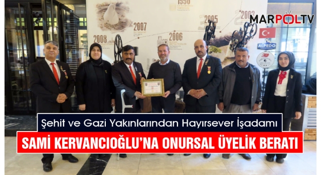 Şehit ve Gazi Yakınlarından Hayırsever İşadamı Sami Kervancıoğlu’na Onursal Üyelik Beratı