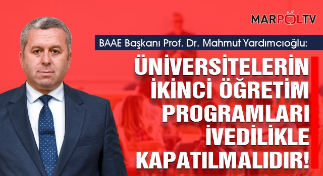 Yardımcıoğlu: Üniversitelerin İkinci Öğretim Programları İvedilikle Kapatılmalıdır!