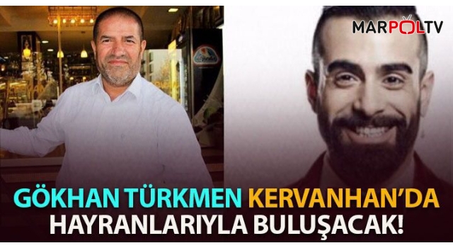 Gökhan Türkmen Kahramanmaraş’a Geliyor