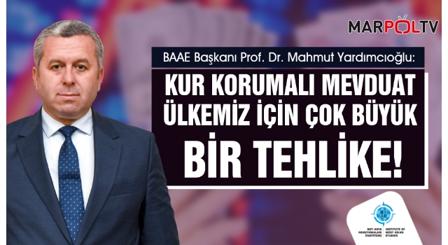 Yardımcıoğlu: Kur Korumalı Mevduat Ülkemiz İçin Çok Büyük Bir Tehlike!