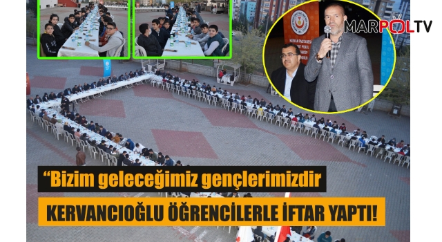 Kervancıoğlu Öğrencilerle İftar Yaptı!