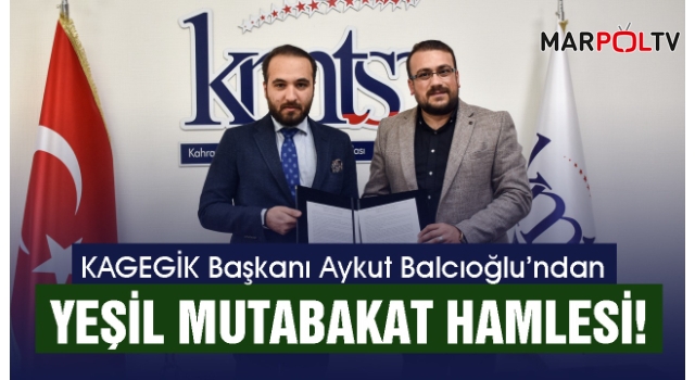 KAGEGİK Başkanı Aykut Balcıoğlu’ndan Yeşil Mutabakat Hamlesi!