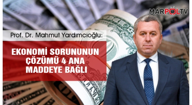 Yardımcıoğlu: Ekonomi sorununun çözümü 4 ana maddeye bağlı