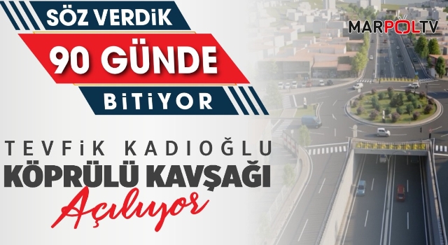 Tevfik Kadıoğlu Köprülü Kavşağı Açılıyor