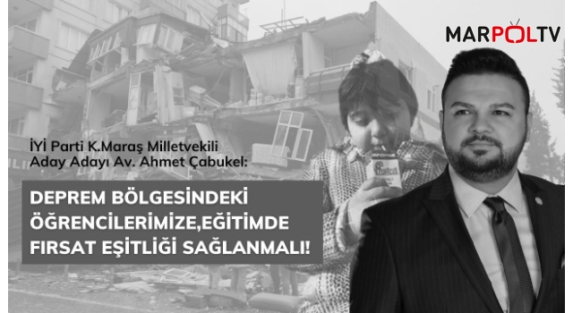 Çabukel: Deprem Bölgesindeki Öğrencilerimize, Eğitimde Fırsat Eşitliği Sağlanmalı!