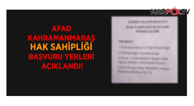 AFAD KAHRAMANMARAŞ HAK SAHİPLİĞİ BAŞVURU YERLERİ AÇIKLANDI!