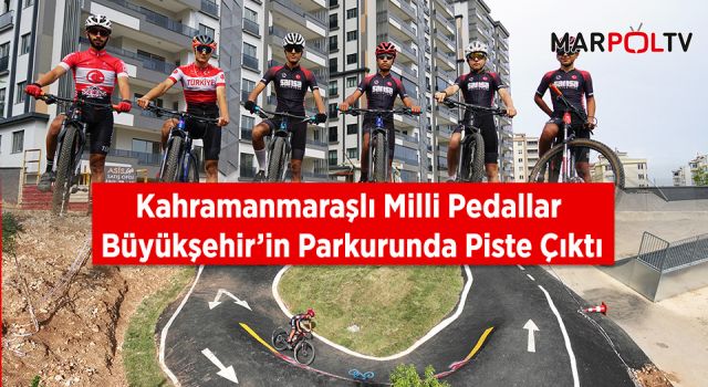 Kahramanmaraşlı Milli Pedallar Büyükşehir’in Parkurunda Piste Çıktı