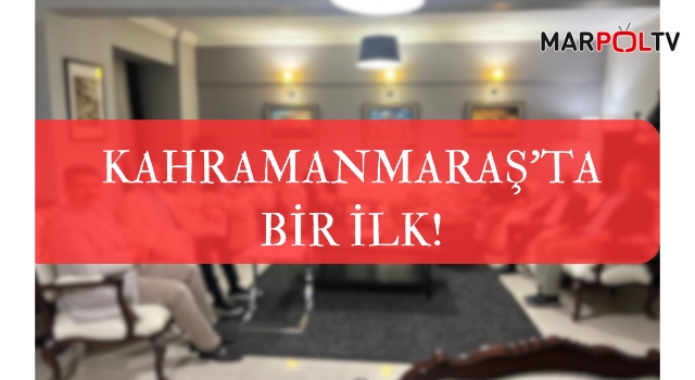 KAHRAMANMARAŞ'TA BİR İLK!