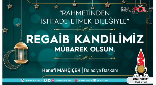 Başkan Mahçiçek’ten, üç aylar ve Regaib Kandili mesajı