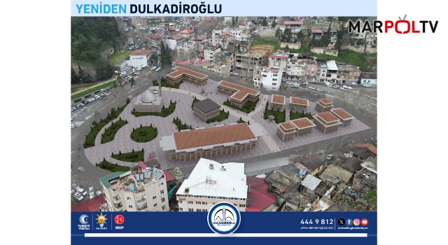 DULKADİROĞLU’NA TARİHİ MEYDAN PROJESİ