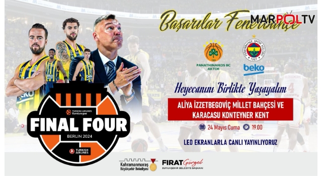 Kahramanmaraş’ta Final Four Heyecanını Dev Ekranlarda Yaşanacak