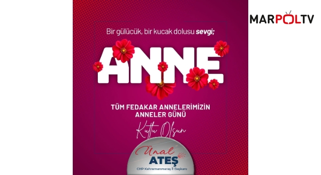 Ünal Ateş: Tüm fedakar annelerimizin anneler günü kutlu olsun.
