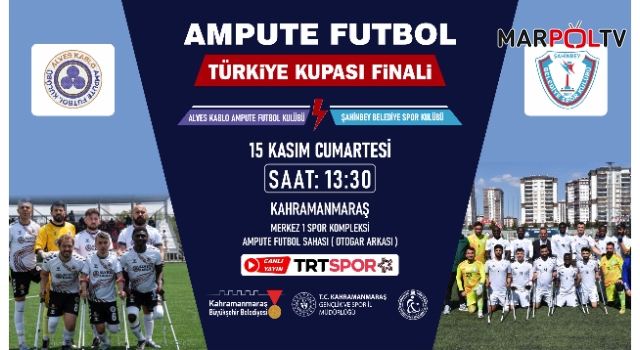 Ampute Futbol Türkiye Kupası Finali Kahramanmaraş’ta!
