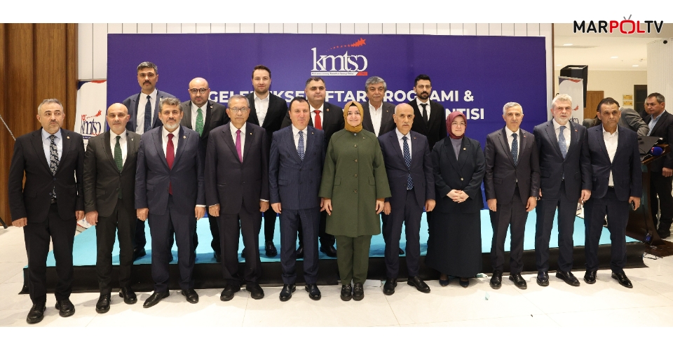 Kahramanmaraş’ın Dönüşüm Vizyonu KMTSO Geleneksel İftar Programında Masaya Yatırıldı