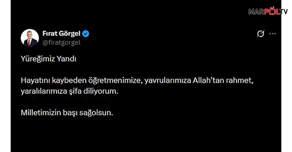 Başkan Görgel, “Yüreğimiz Yandı, Milletimizin Başı Sağ Olsun”
