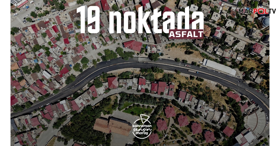 Kahramanmaraş'ta Asfalt Seferberliği Devam Ediyor: Yeni Haftada 19 Noktada Çalışma Yapılacak