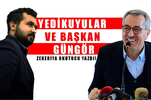 YEDİKUYULAR VE BAŞKAN GÜNGÖR