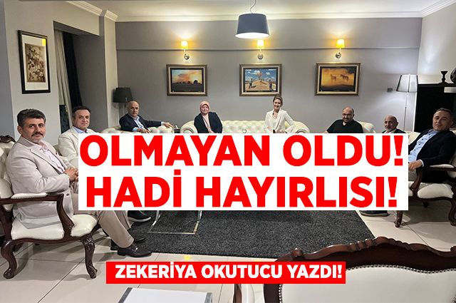 OLMAYAN OLDU! HADİ HAYIRLISI!