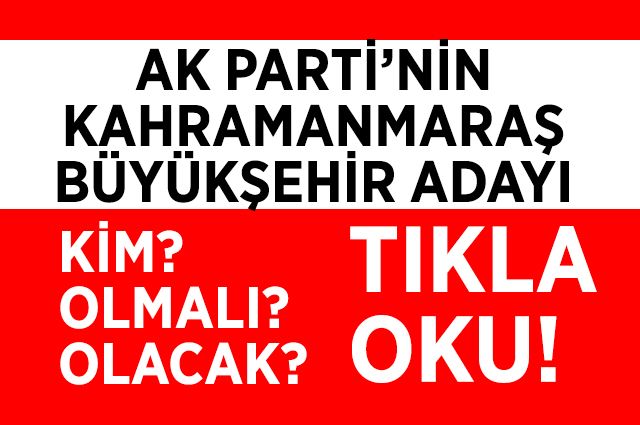 AK PARTİNİN BÜYÜKŞEHİR ADAYI KİM? OLMALI? OLACAK?