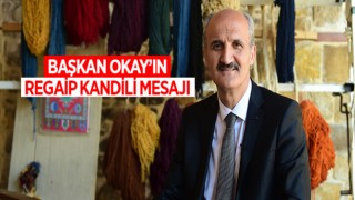 BAŞKAN OKAY’IN REGAİP KANDİLİ MESAJI