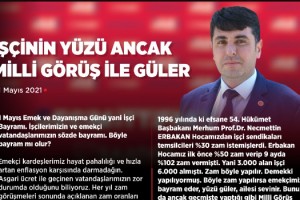 İŞÇİNİN YÜZÜ ANCAK MİLLİ GÖRÜŞ İLE GÜLER