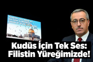 Kudüs İçin Tek Ses: Filistin Yüreğimizde!