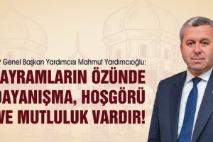 Yardımcıoğlu: Bayramların Özünde Dayanışma, Hoşgörü ve Mutluluk Vardır!