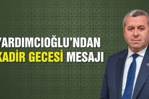 Yardımcıoğlu’ndan Kadir Gecesi Mesajı