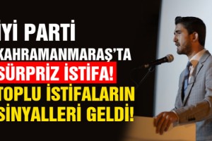 İYİ Parti Kahramanmaraş’ta Sürpriz İstifa! Toplu İstifalar da Olabilir!