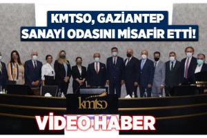 KMTSO, GAZİANTEP SANAYİ ODASINI MİSAFİR ETTİ!