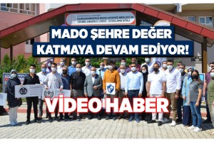 MADO ŞEHRE DEĞER KATMAYA DEVAM EDİYOR!