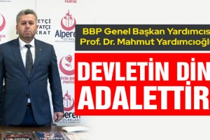 Yardımcıoğlu: Devletin Dini Adalettir!