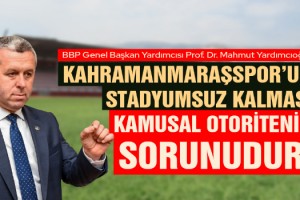 Yardımcıoğlu: Kahramanmaraşspor’un Stadyumsuz Kalması Kamusal Otoritenin Sorunudur!