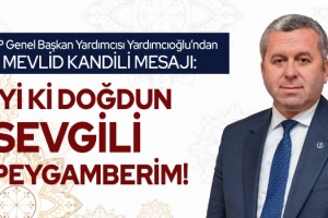 Yardımcıoğlu: İyi ki Doğdun Sevgili Peygamberim!