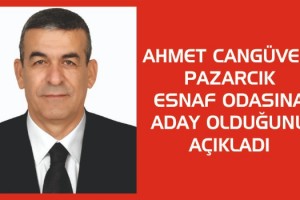 Ahmet Cangüven Pazarcık Esnaf Odasına adaylığını açıkladı