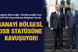 Başkan Balcıoğlu, Yardımcıoğlu’nun KMTSO Ziyaretinde Müjdeyi Verdi: Sanayi Bölgesi, OSB Statüsüne Kavuşuyor!