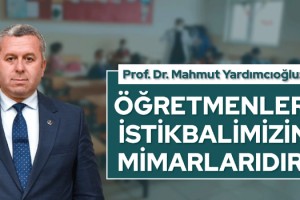 Yardımcıoğlu: Öğretmenler, İstikbalimizin Mimarlarıdır!