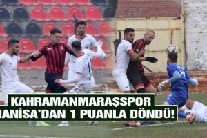 Kahramanmaraşspor Manisa’dan 1 puanla döndü!