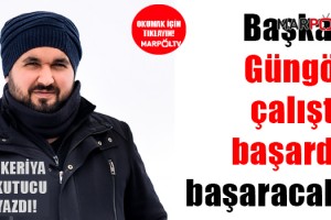 Başkan Güngör çalıştı, başardı, başaracak! ZEKERİYA OKUTUCU YAZDI!