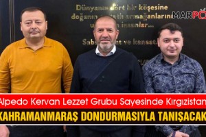 Kahramanmaraş Dondurması Alpedo Kervan Lezzet Grubu’yla Kırgızistan Pazarına Giriyor!