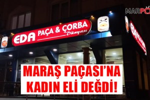 MARAŞ PAÇASI’NA KADIN ELİ DEĞDİ!