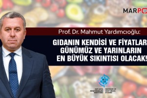 Prof. Dr. Yardımcıoğlu: Gıdanın kendisi ve fiyatları günümüz ve yarınların en büyük sıkıntısı olacak!