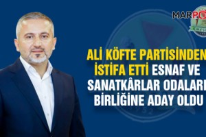 Ali Köfte Partisinden istifa etti Esnaf ve Sanatkârlar Odaları Birliğine Aday Oldu