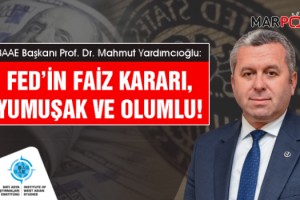 Yardımcıoğlu: Fed’in faiz kararı, yumuşak ve olumlu!