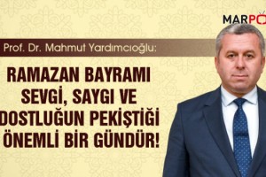 Yardımcıoğlu: Ramazan Bayramı sevgi, saygı ve dostluğun pekiştiği önemli bir gündür