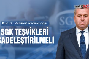 Yardımcıoğlu: SGK Teşvikleri Sadeleştirilmeli