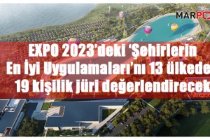 EXPO 2023’deki ‘Şehirlerin En İyi Uygulamaları’nı 13 ülkeden 19 kişilik jüri değerlendirecek