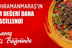 Maraş Eli Böğründe Tescillendi!